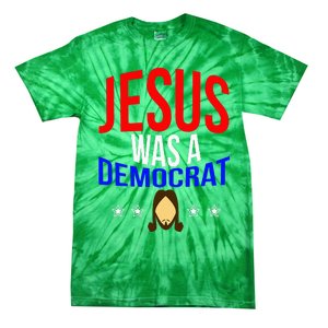 Jesus Was A Democrat Political Liberal Tie-Dye T-Shirt