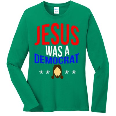 Jesus Was A Democrat Political Liberal Ladies Long Sleeve Shirt