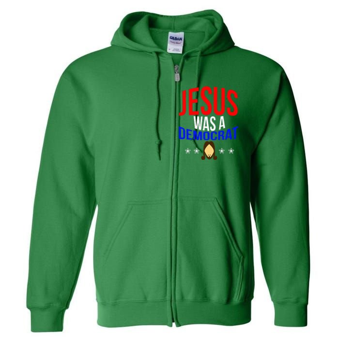 Jesus Was A Democrat Political Liberal Full Zip Hoodie