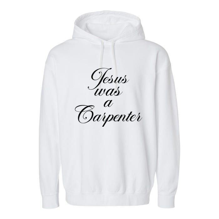 Jesus Was A Carpenter Funny Music Festival Gift Garment-Dyed Fleece Hoodie