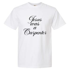 Jesus Was A Carpenter Funny Music Festival Gift Garment-Dyed Heavyweight T-Shirt