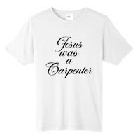 Jesus Was A Carpenter Funny Music Festival Gift Tall Fusion ChromaSoft Performance T-Shirt