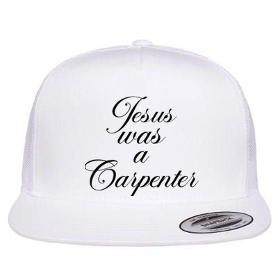 Jesus Was A Carpenter Funny Music Festival Gift Flat Bill Trucker Hat