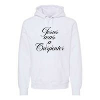 Jesus Was A Carpenter Funny Music Festival Gift Premium Hoodie