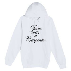 Jesus Was A Carpenter Funny Music Festival Gift Premium Pullover Hoodie