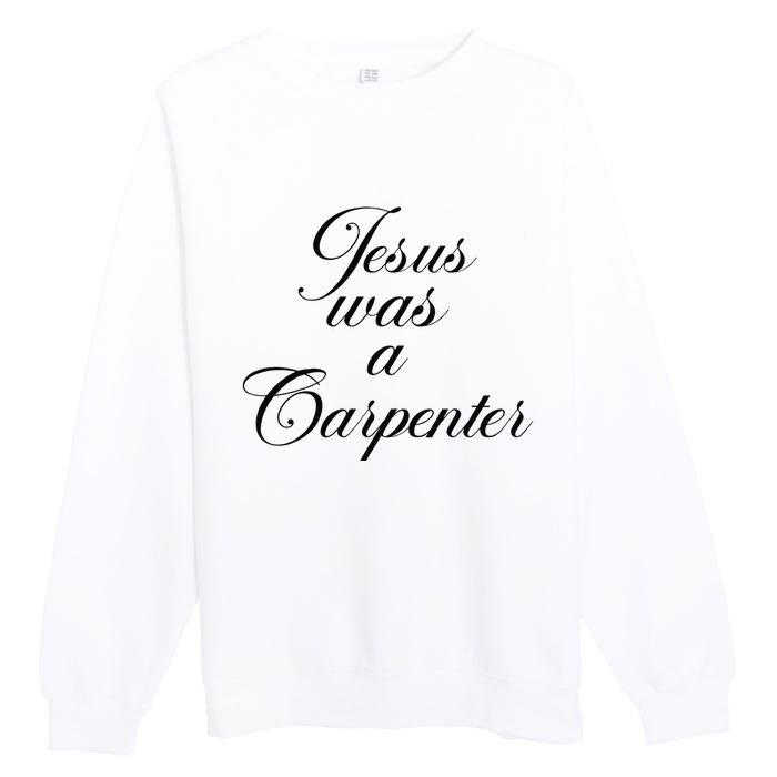 Jesus Was A Carpenter Funny Music Festival Gift Premium Crewneck Sweatshirt