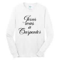 Jesus Was A Carpenter Funny Music Festival Gift Tall Long Sleeve T-Shirt