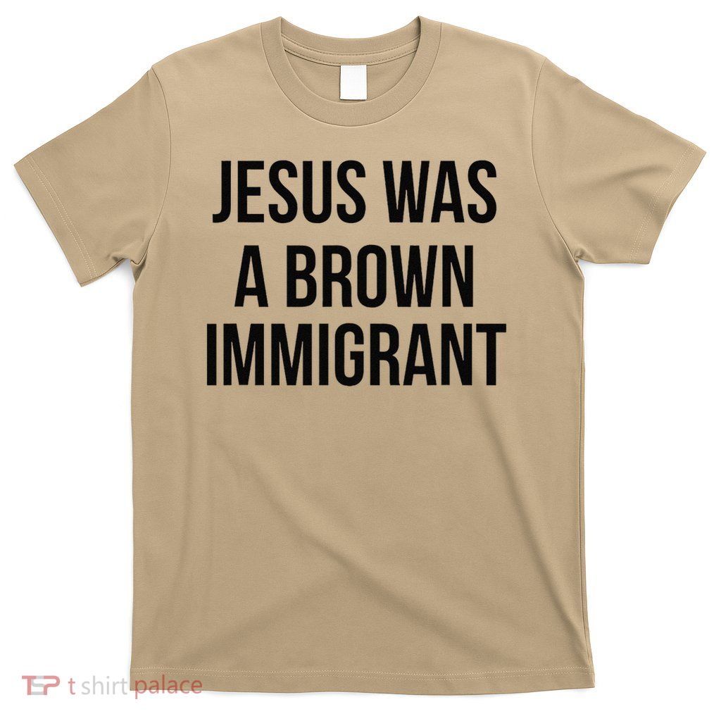 Jesus Was A Brown Immigrant T-Shirt