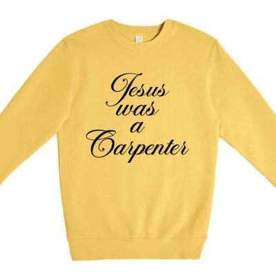 Jesus Was A Carpenter Premium Crewneck Sweatshirt