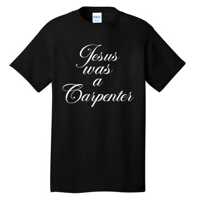 Jesus Was A Carpenter Tall T-Shirt