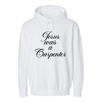 Jesus Was A Carpenter Garment-Dyed Fleece Hoodie