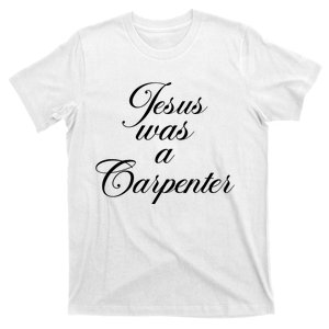 Jesus Was A Carpenter T-Shirt