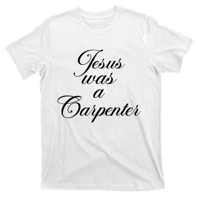 Jesus Was A Carpenter T-Shirt