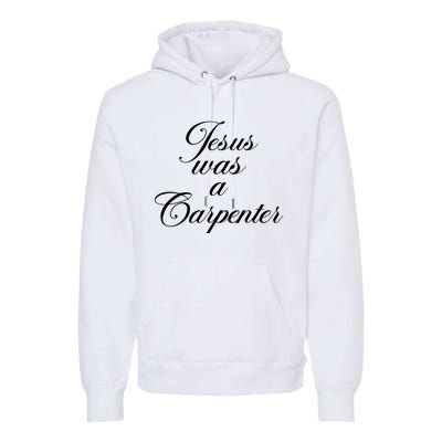 Jesus Was A Carpenter Premium Hoodie