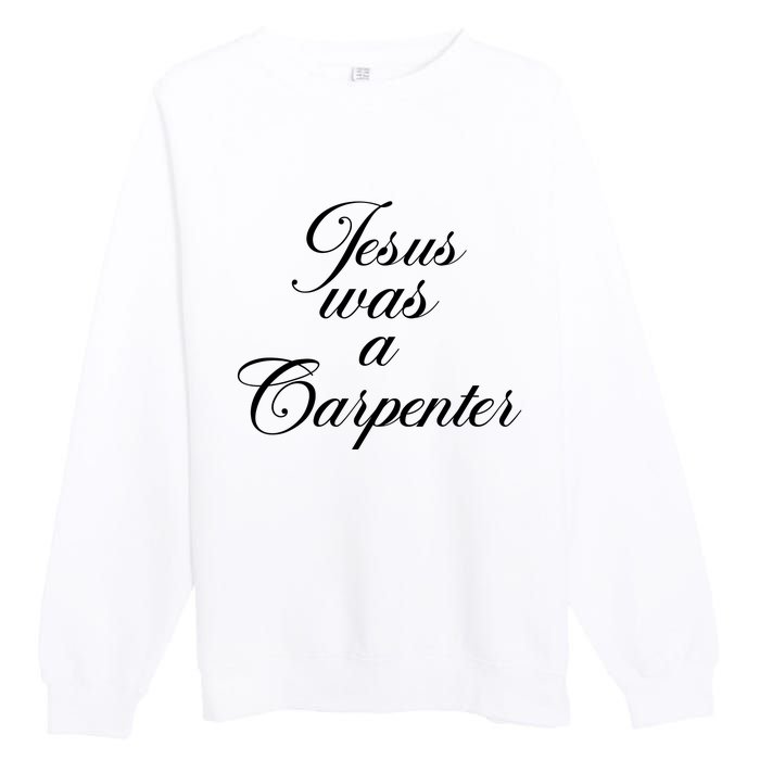 Jesus Was A Carpenter Premium Crewneck Sweatshirt