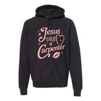 Jesus Was A Carpenter Premium Hoodie