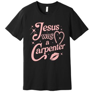 Jesus Was A Carpenter Premium T-Shirt