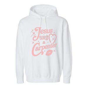 Jesus Was A Carpenter Garment-Dyed Fleece Hoodie