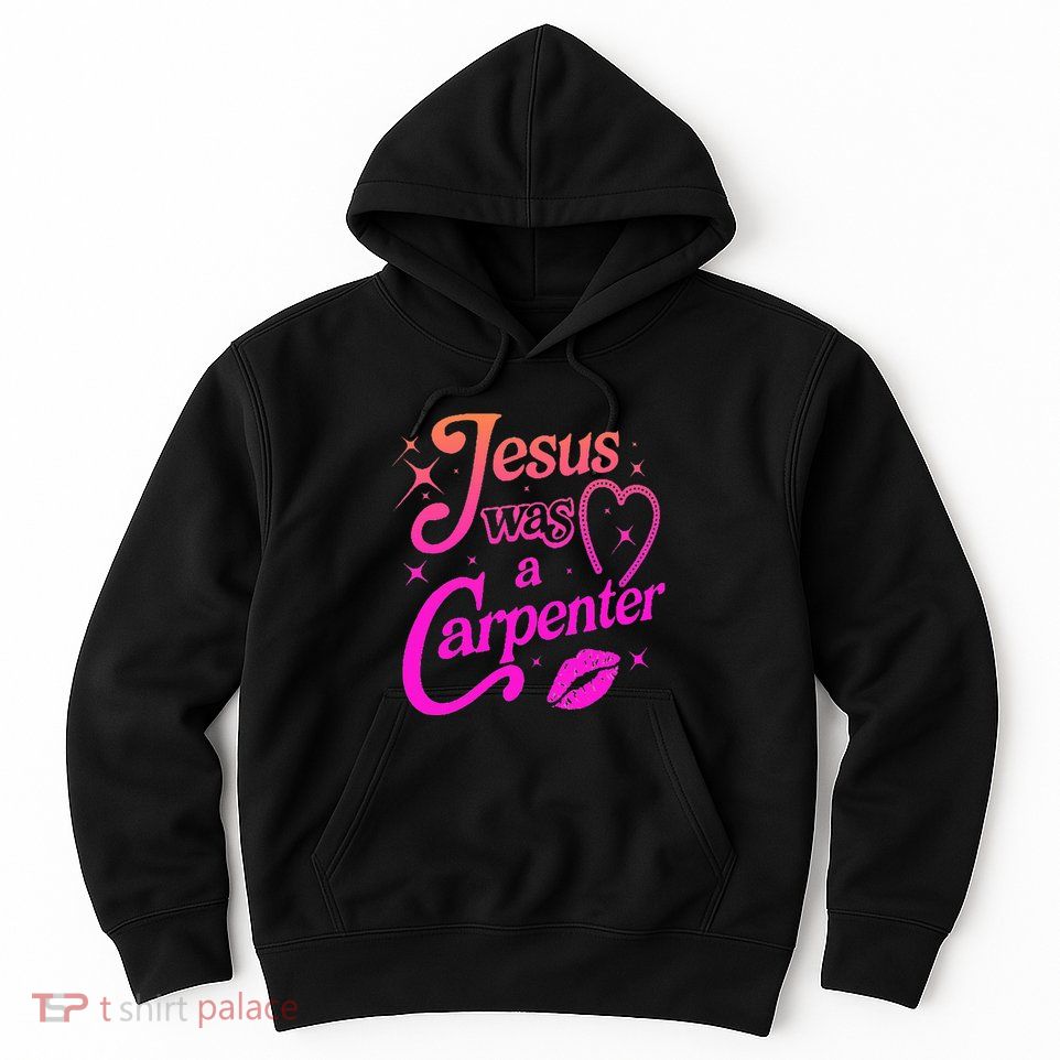Jesus Was A Carpenter Hoodie