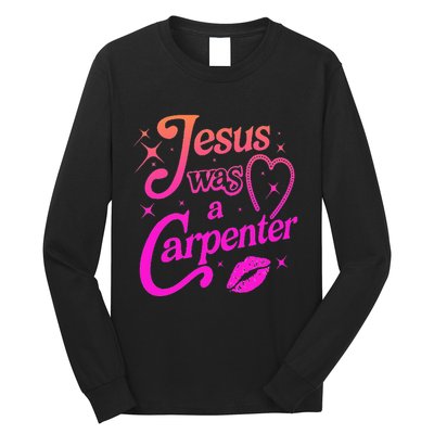 Jesus Was A Carpenter Long Sleeve Shirt