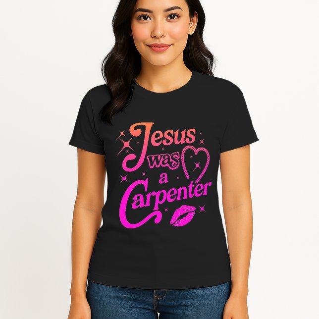 Jesus Was A Carpenter Womens T-Shirt