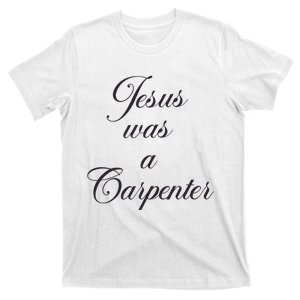 Jesus Was A Carpenter T-Shirt