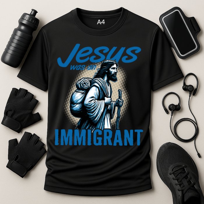 Jesus Was An Immigrant Real Christians Follow Christ Gift Cooling Performance Crew T-Shirt