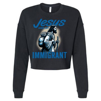 Jesus Was An Immigrant Real Christians Follow Christ Gift Cropped Pullover Crew