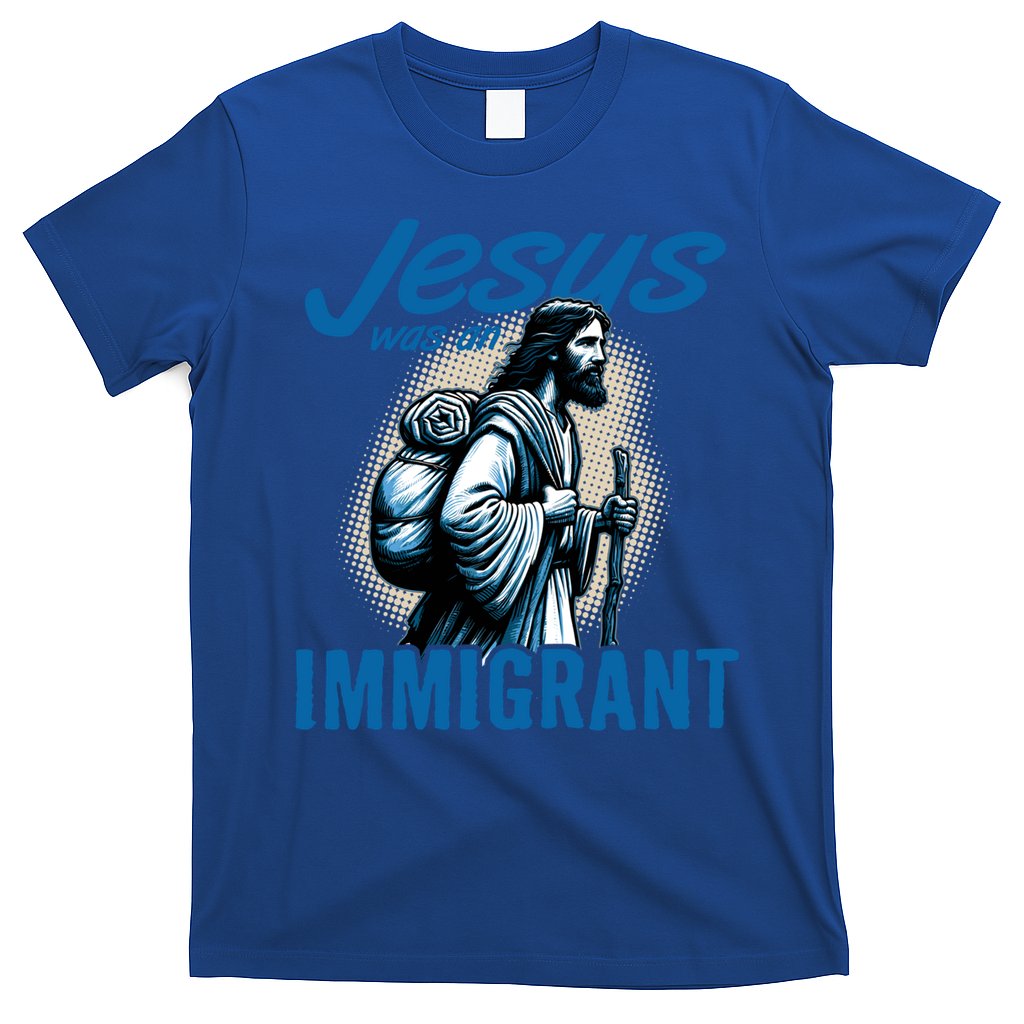 Jesus Was An Immigrant Real Christians Follow Christ Gift T-Shirt