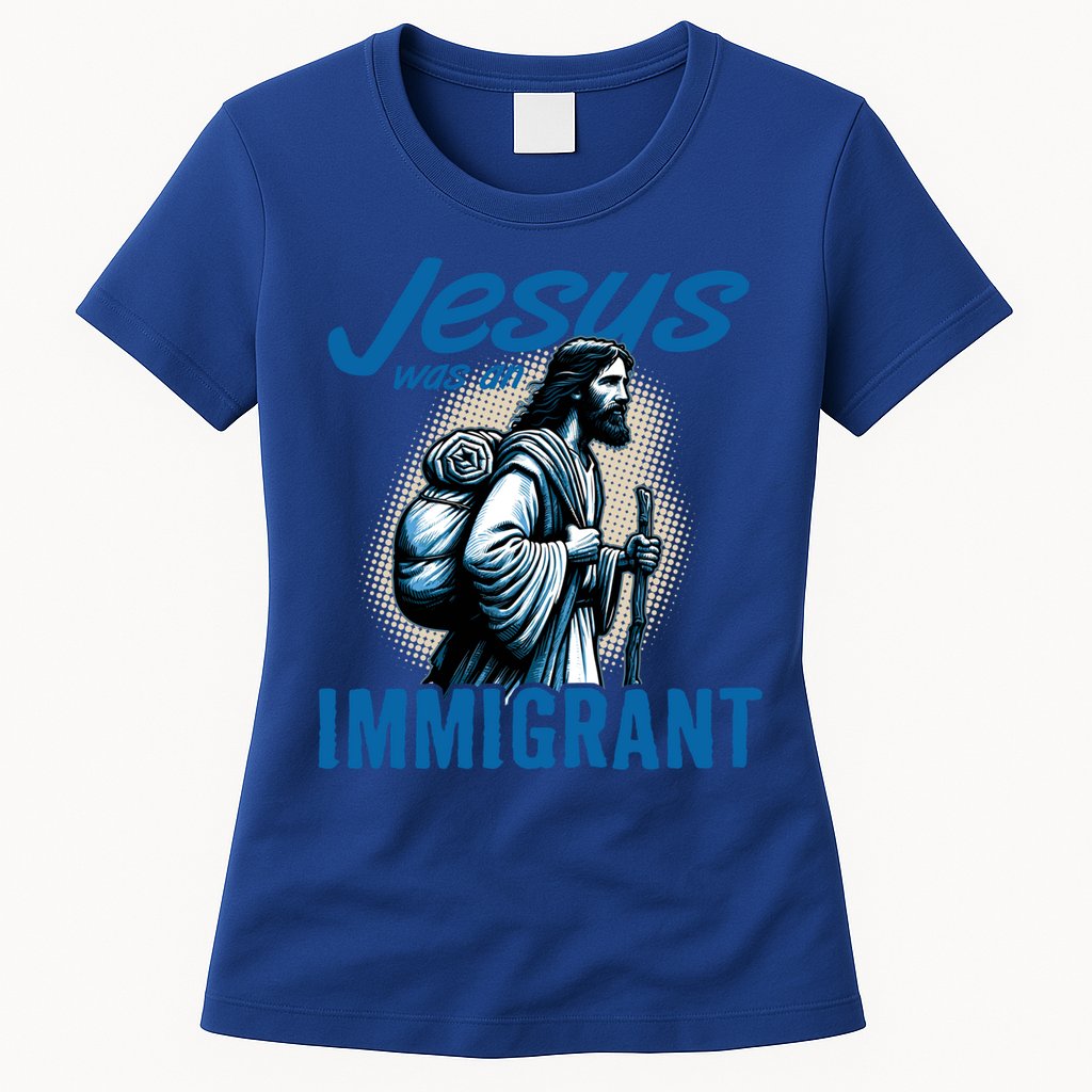 Jesus Was An Immigrant Real Christians Follow Christ Gift Womens T-Shirt