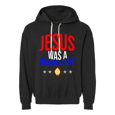 Jesus Was A Democrat Political Liberal Anti Trump Garment-Dyed Fleece Hoodie