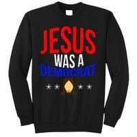 Jesus Was A Democrat Political Liberal Anti Trump Sweatshirt