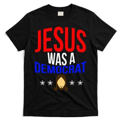 Jesus Was A Democrat Political Liberal Anti Trump T-Shirt