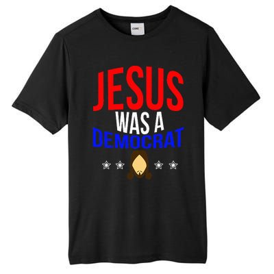 Jesus Was A Democrat Political Liberal Anti Trump Tall Fusion ChromaSoft Performance T-Shirt