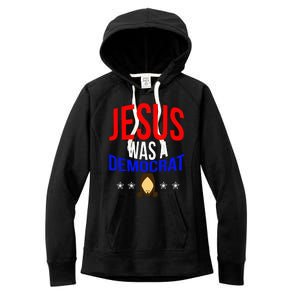 Jesus Was A Democrat Political Liberal Anti Trump Women's Fleece Hoodie