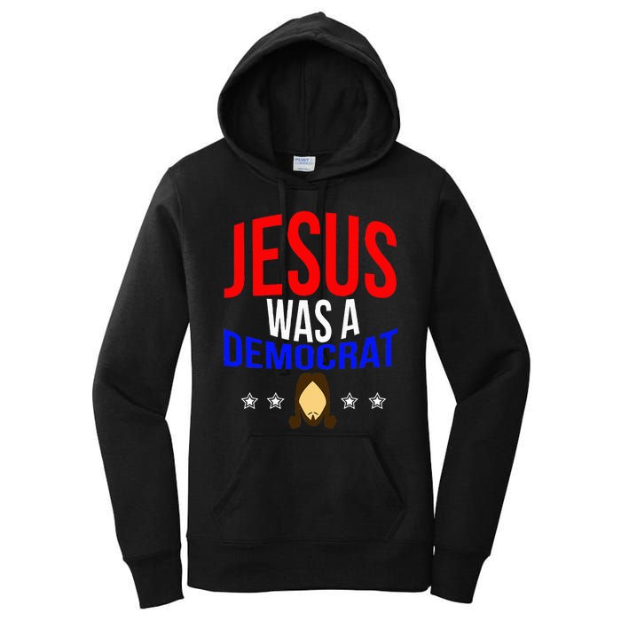 Jesus Was A Democrat Political Liberal Anti Trump Women's Pullover Hoodie