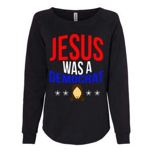 Jesus Was A Democrat Political Liberal Anti Trump Womens California Wash Sweatshirt