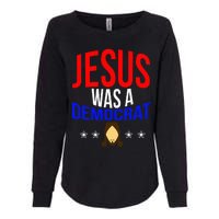 Jesus Was A Democrat Political Liberal Anti Trump Womens California Wash Sweatshirt