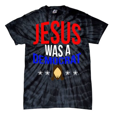 Jesus Was A Democrat Political Liberal Anti Trump Tie-Dye T-Shirt