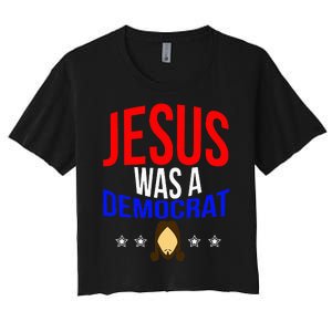 Jesus Was A Democrat Political Liberal Anti Trump Women's Crop Top Tee