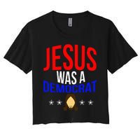 Jesus Was A Democrat Political Liberal Anti Trump Women's Crop Top Tee