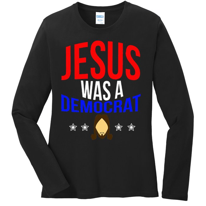 Jesus Was A Democrat Political Liberal Anti Trump Ladies Long Sleeve Shirt