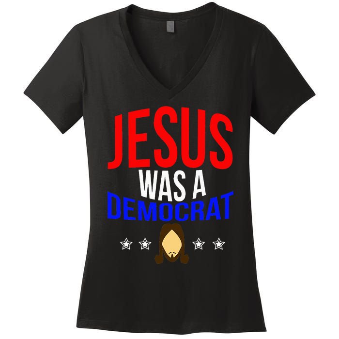 Jesus Was A Democrat Political Liberal Anti Trump Women's V-Neck T-Shirt