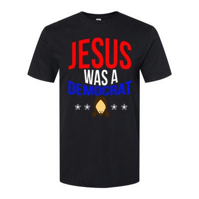 Jesus Was A Democrat Political Liberal Anti Trump Softstyle CVC T-Shirt