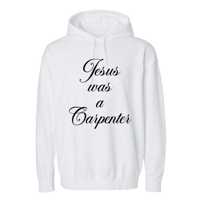 Jesus Was A Carpenter Garment-Dyed Fleece Hoodie