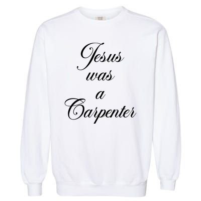 Jesus Was A Carpenter Garment-Dyed Sweatshirt