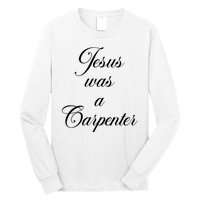 Jesus Was A Carpenter Long Sleeve Shirt