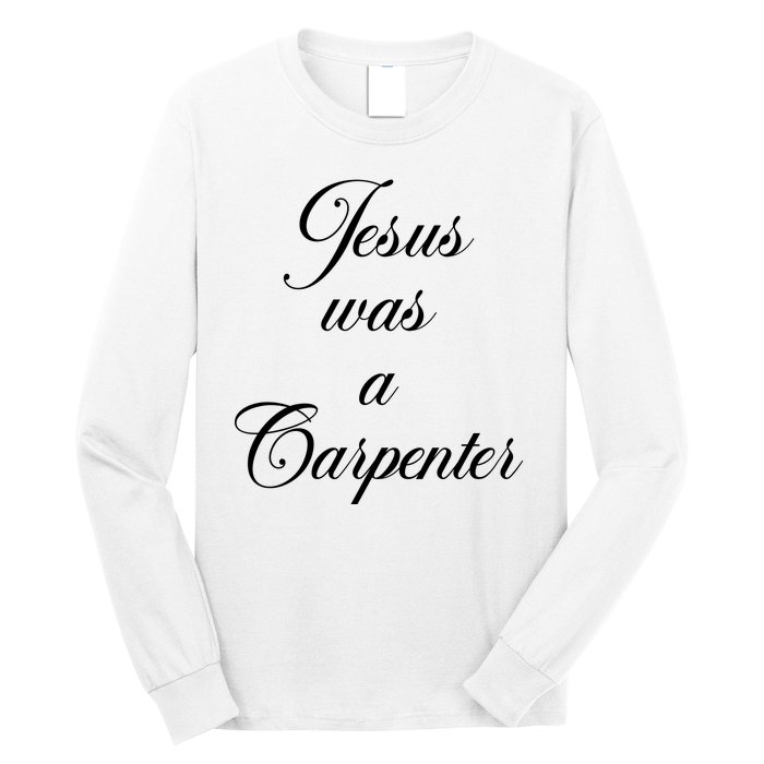 Jesus Was A Carpenter Long Sleeve Shirt