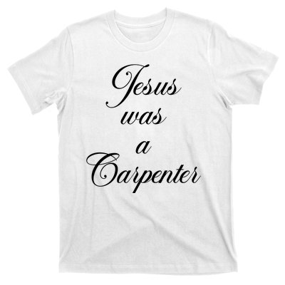 Jesus Was A Carpenter T-Shirt