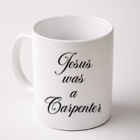 Jesus Was A Carpenter Coffee Mug